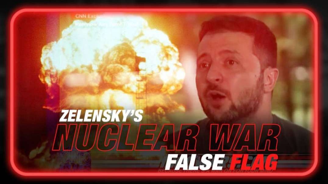 Learn Why Zelensky is Calling to Prepare for Nuclear Attack False Flags