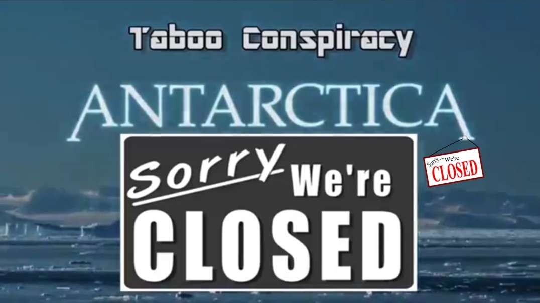 Sorry, Antarctica is Closed - Taboo Conspiracy