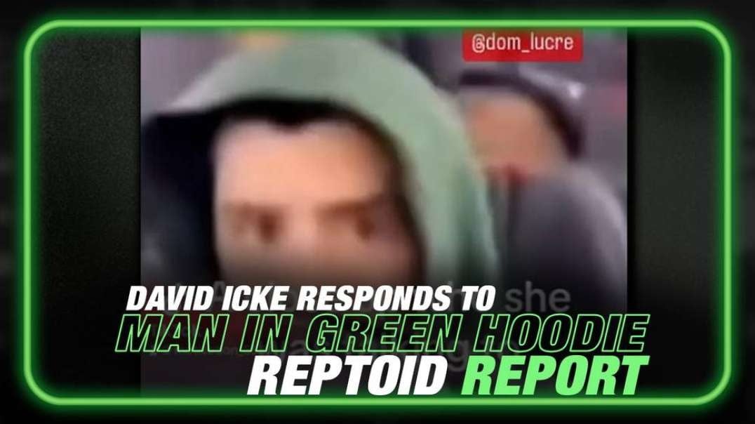EXCLUSIVE- David Icke Responds to Man in Green Hoodie Reptoid Report