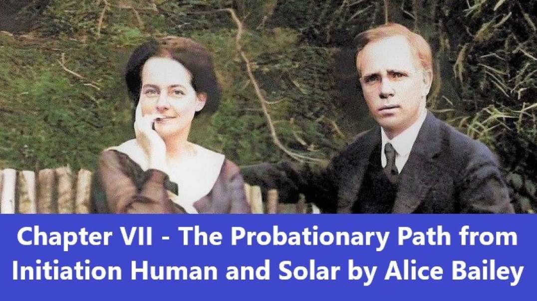 Chapter VII The Probationary Path from Initiation Human and Solar by Alice Bailey