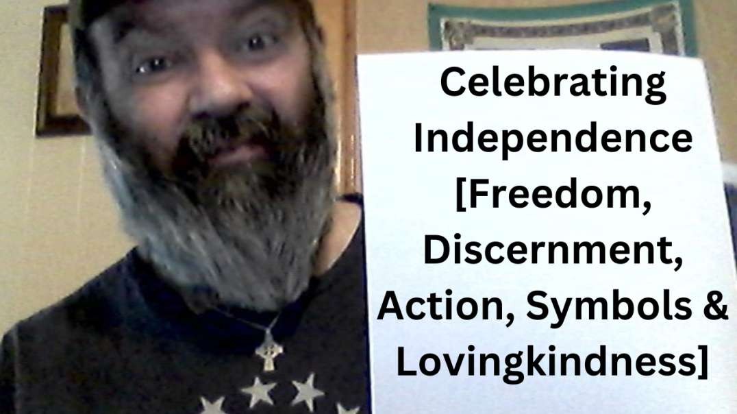 Celebrating Independence [Freedom, Discernment, Action, Symbols & Lovingkindness]