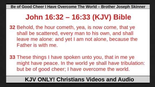 Be of Good Cheer I Have Overcome The World – Brother Joseph Skinner
