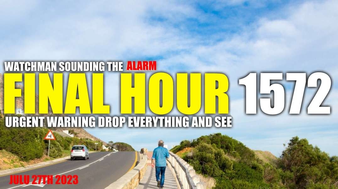FINAL HOUR 1572 - URGENT WARNING DROP EVERYTHING AND SEE - WATCHMAN SOUNDING THE ALARM
