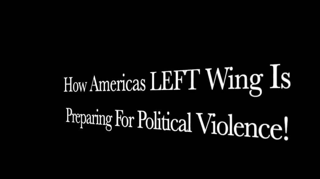 How Americas LEFT Wing Are Preparing For Political Violence!_HD.mp4