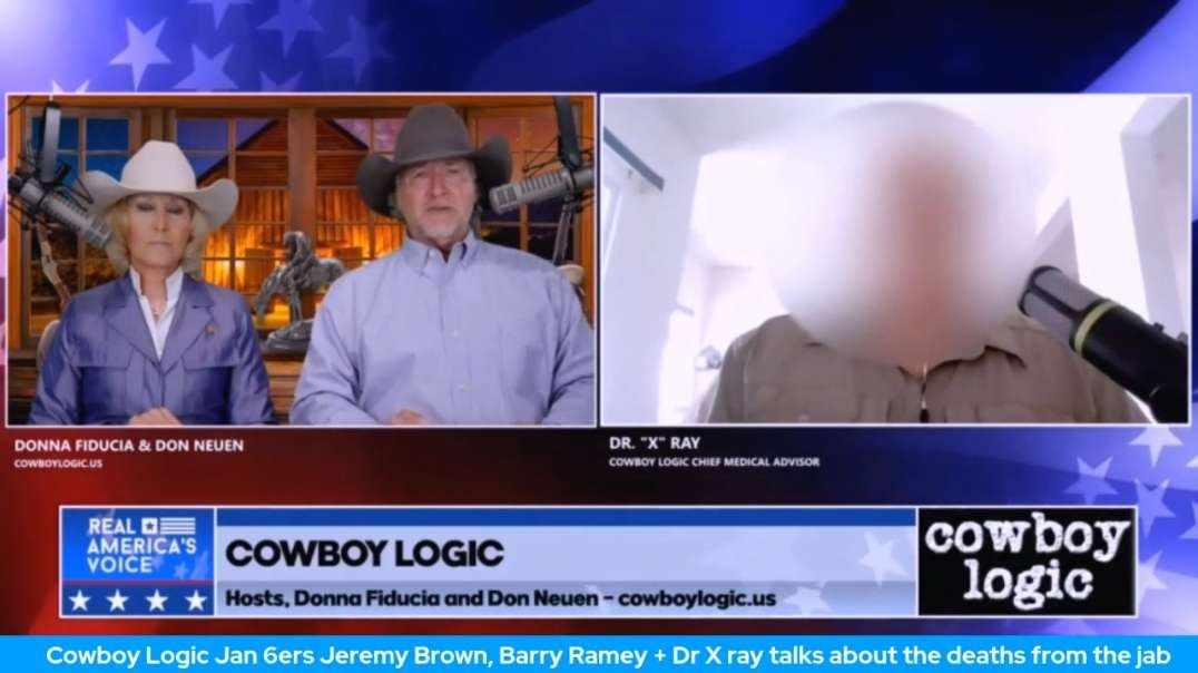 Cowboy Logic Jan 6er Jeremy Brown, Barry Ramey + Dr X ray talks about the deaths from the jab