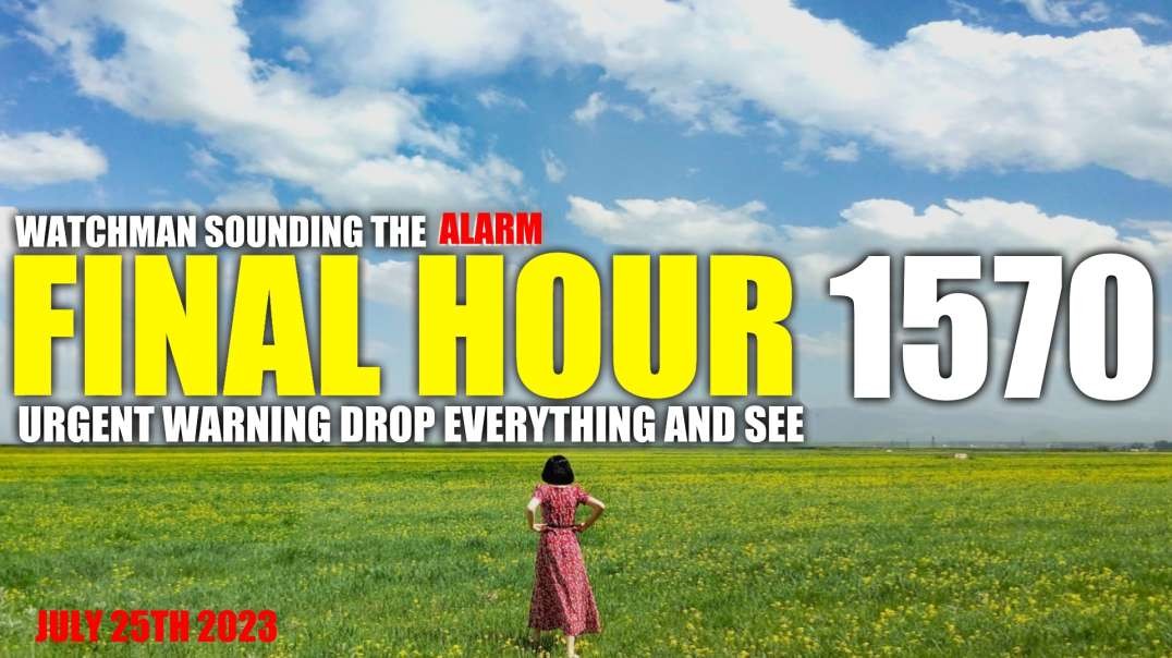 FINAL HOUR 1570 - URGENT WARNING DROP EVERYTHING AND SEE - WATCHMAN SOUNDING THE ALARM