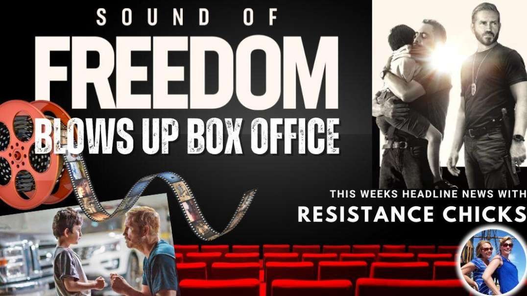 Sound of Freedom Blows Up Box Office! Plus Headline News 7/7/23