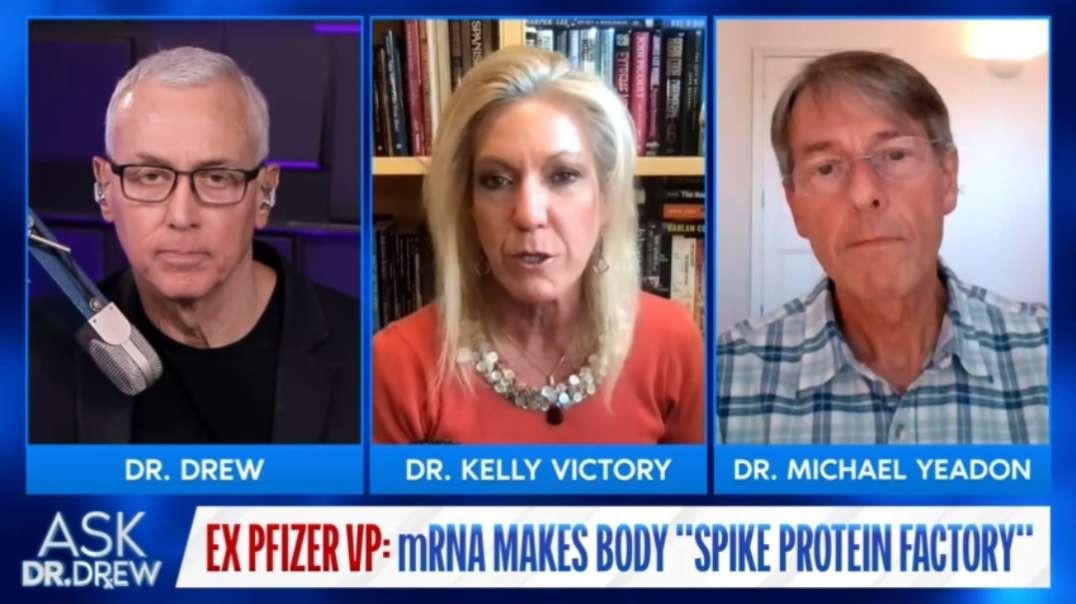 Dr. Michael Yeadon and Dr. Kelly Victory - Ex Pfizer VP: mRNA Makes Body A "Spike Protein Factory" - Ask Dr Drew