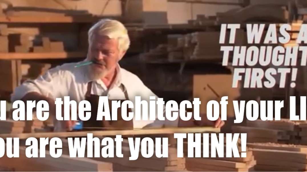 You Are The Architect of your LIFE – You are what you THINK! (Earl Nightingale)