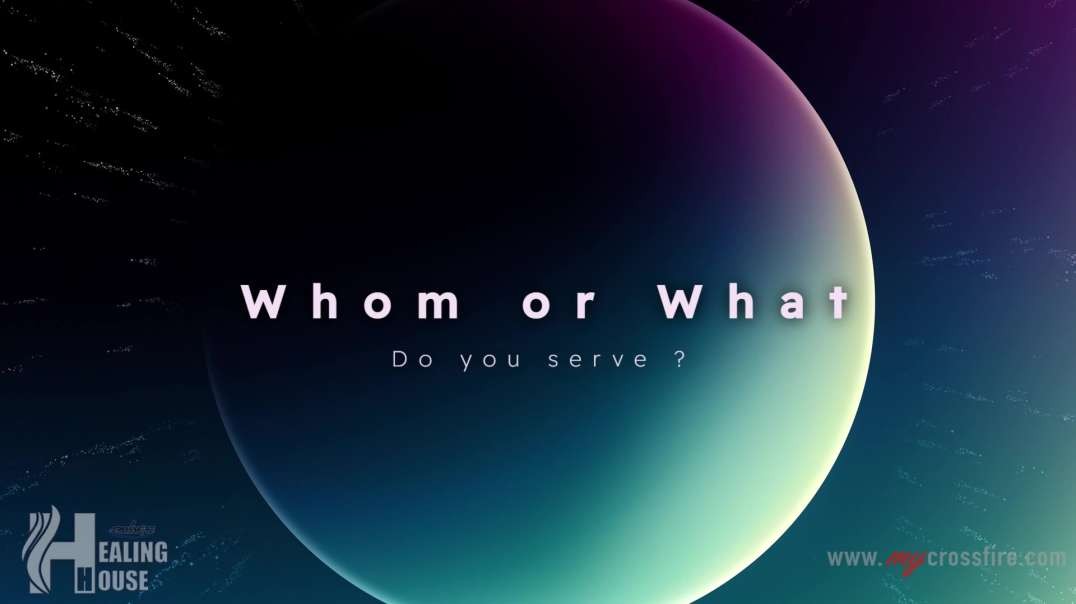 Whom Or What Do You Serve (11 am Service) | Crossfire Healing House