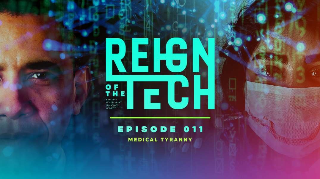 Reign of the Tech   Ep 11   Medical Tyranny Through Technological Subversion.mp4