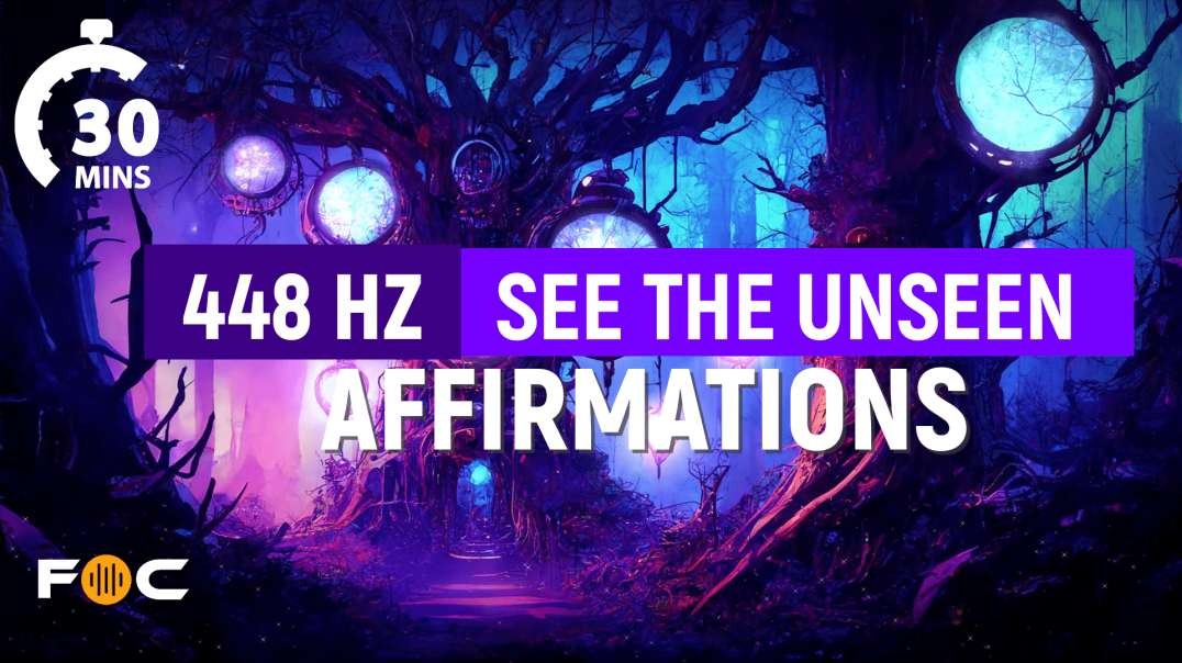 448 Hz See The Unseen - 30 Minute Affirmations