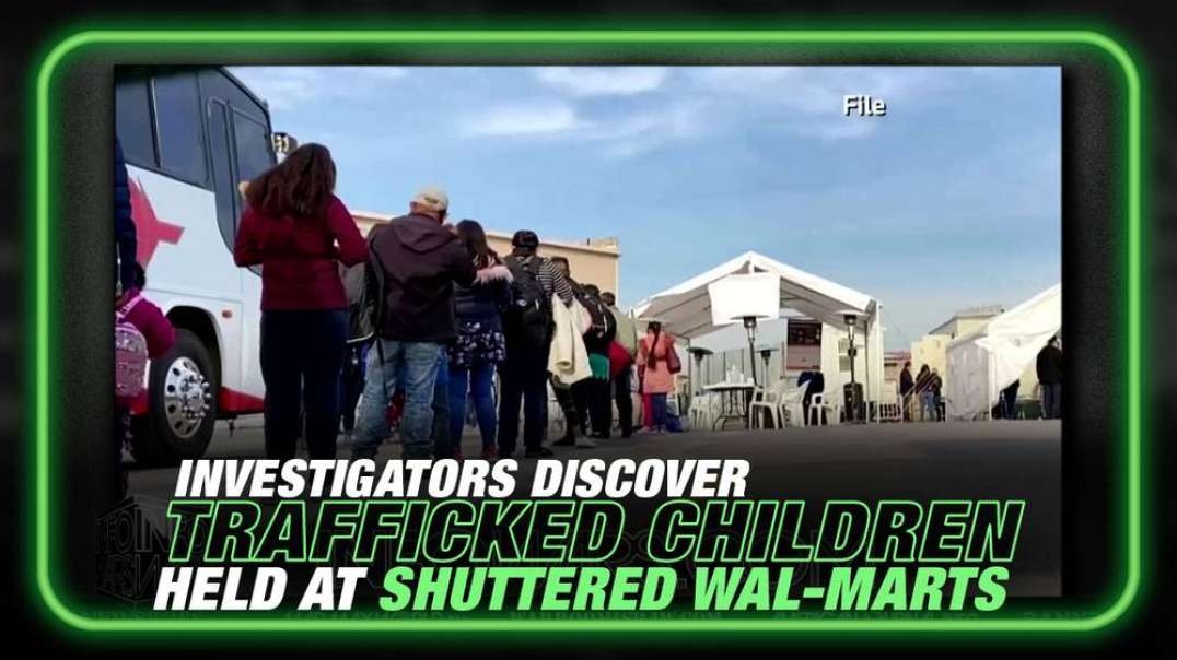 BREAKING- Investigators Discover Trafficked Children Held at Shuttered Wal-Marts
