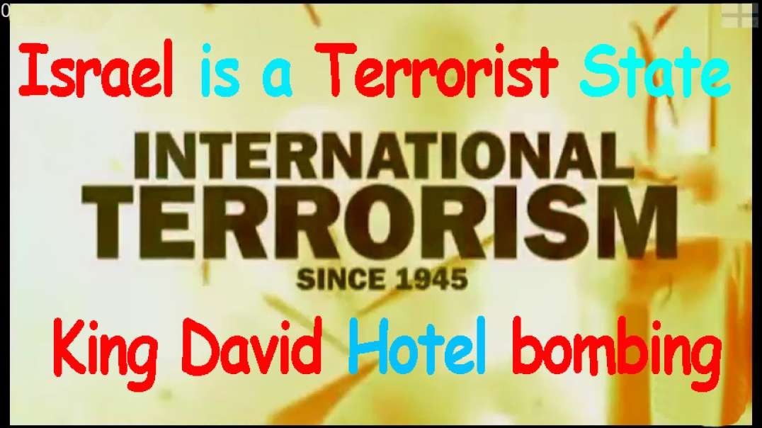 Israel is a Terrorist State - King David Hotel bombing