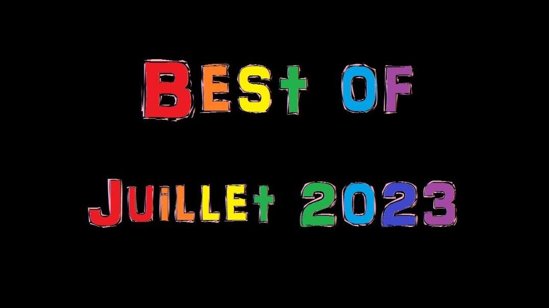 😎 Best of Juillet 2023 🍿