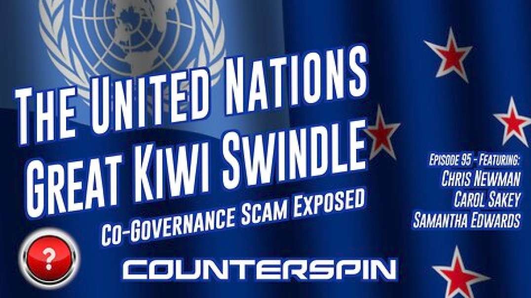 The United Nations Great Kiwi Swindle - Co-Governance Episode 95