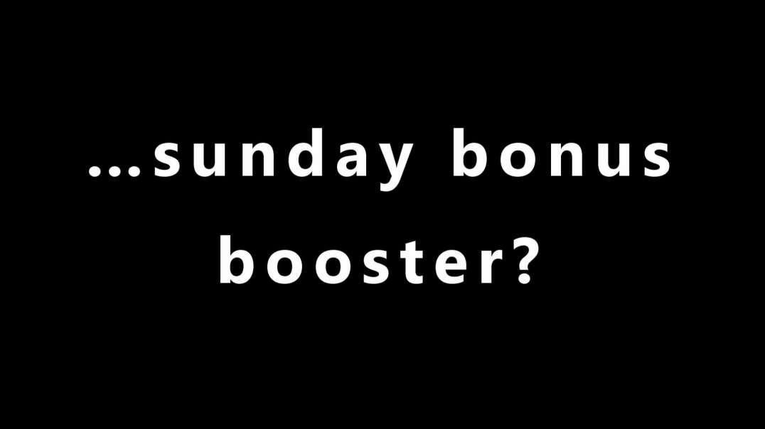…sunday bonus booster?
