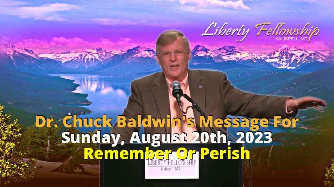 Remember Or Perish - By Dr. Chuck Baldwin, Sunday, August 20th, 2023