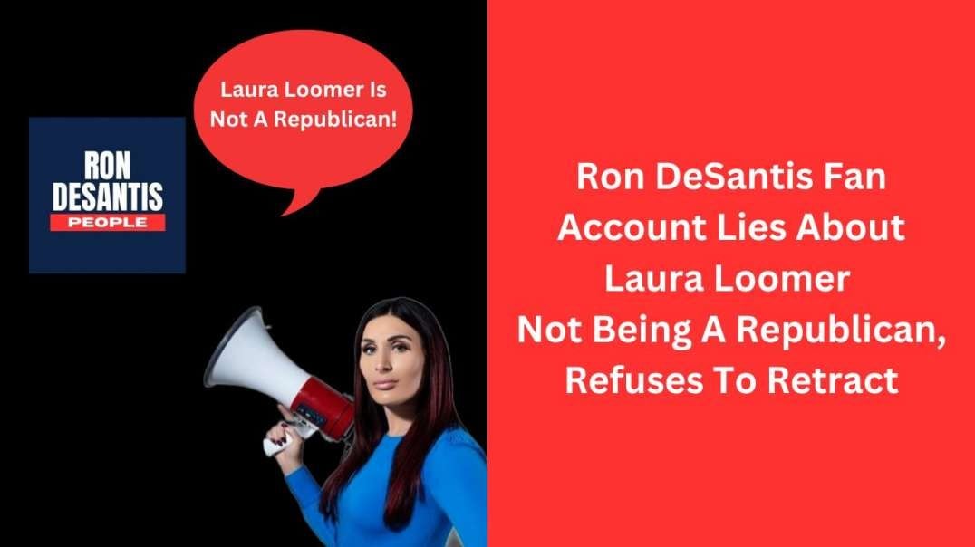 Ron DeSantis Fan Account Lies About Laura Loomer Not Being A Republican, Refuses To Retract