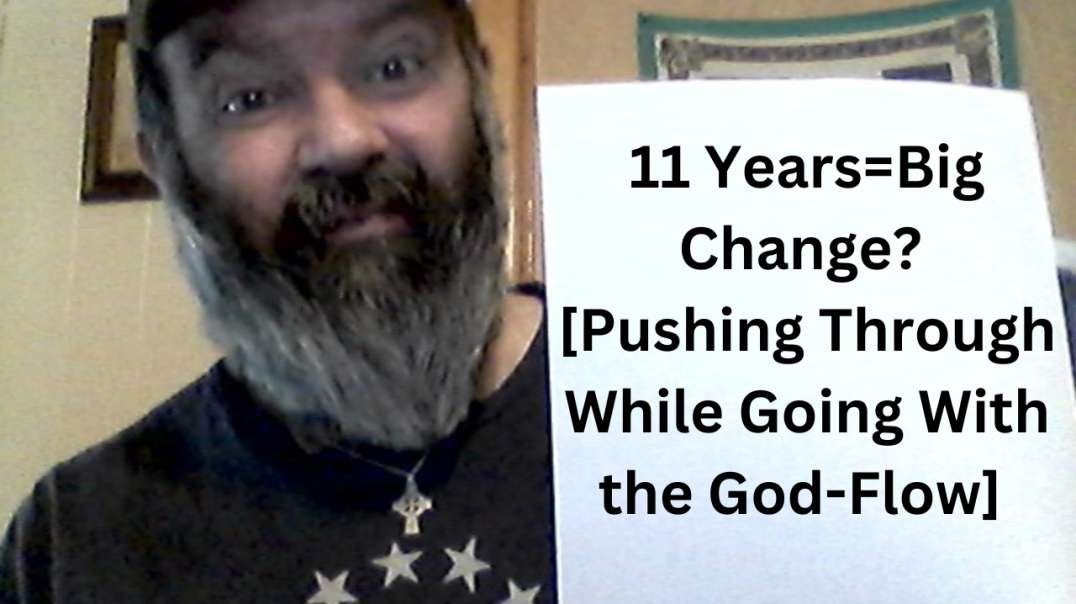 11 Years=Big Change? [Pushing Through While Going With the God-Flow].mp4