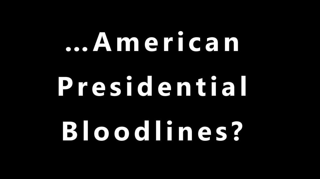 … American Presidential Bloodlines?