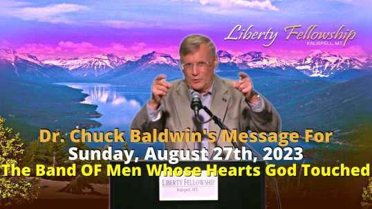 The Band OF Men Whose Hearts God Touched - By Dr. Chuck Baldwin, Sunday, August 27th, 2023