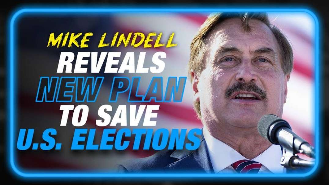 BREAKING- Mike Lindell Reveals New Plan To Save U.S. Elections