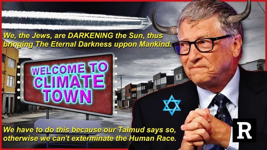 The Satanic Globalist Jew Bill Gates wants to BLOCK THE SUN  and throw Humanity in their Jewish Eternal Darkness!