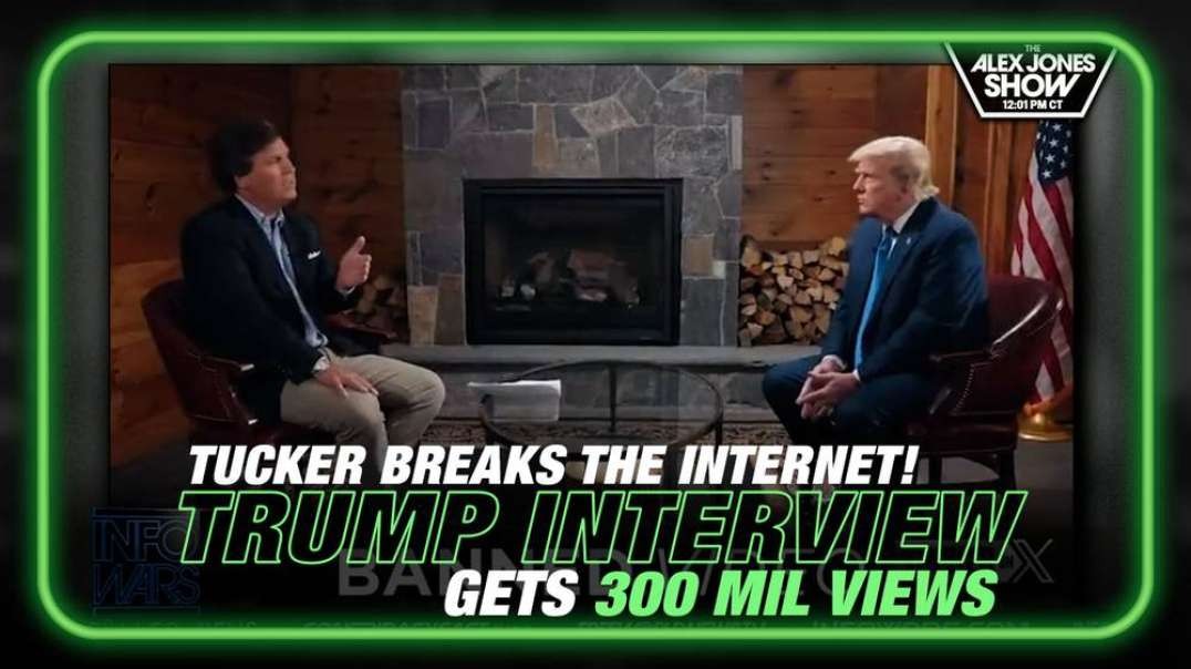 Tucker Breaks the Internet! Trump Interview Gets 300 Million Views