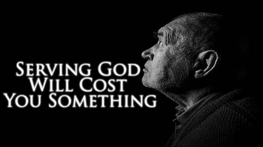 Serving God Will Cost You Something | Pastor Anderson