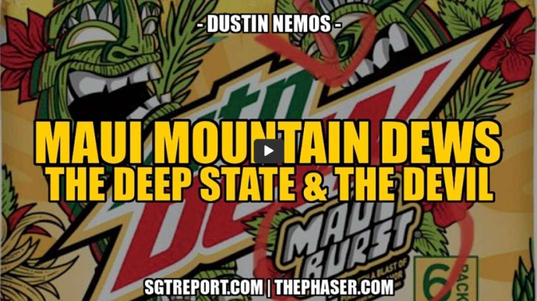 MAUI MOUNTAIN DEWS - THE DEEP STATE & THE DEVIL - DUSTIN NEMOS