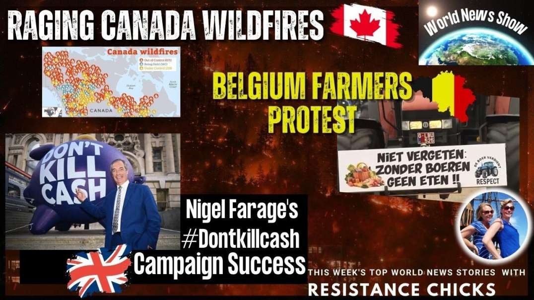 Raging Canada Wildfires; Belgium Farmers Protest; Farage's #Dontkillcash Campaign Success 8/20/23