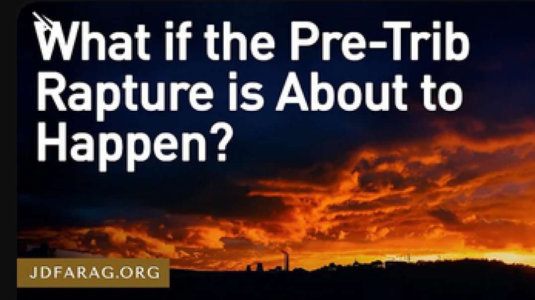 JD Farag: Bible Prophecy Update:  What if the Pre-Trib rapture is about to happen