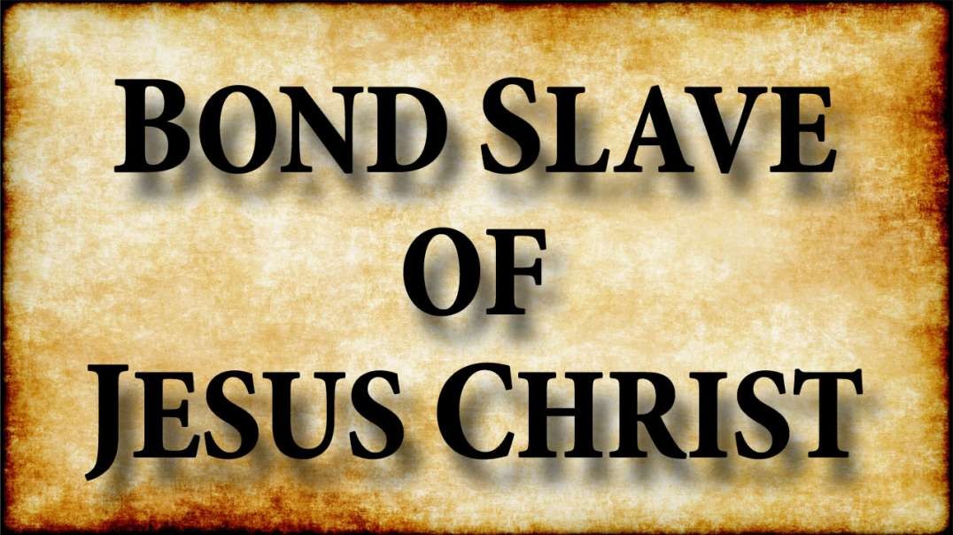 UNLEASHING THE POWER OF GOD Part 3: Bond Slave of Jesus Christ