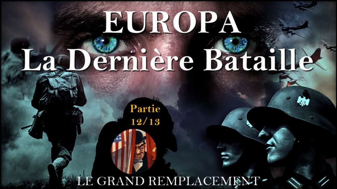 EUROPA 🔥 LA DERNIÈRE BATAILLE - Partie 12/13 « Le grand remplacement » [VOSTFR]✅Repost
