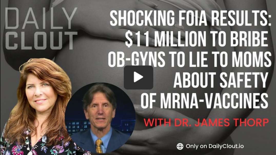 Shocking FOIA Results 11 Million to Bribe OB-GYNs to Lie to Moms About Safety of MRNA-Vaccines