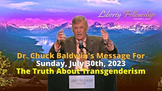 The Truth About Transgenderism - By Dr. Chuck Baldwin, Sunday, July 30th, 2023