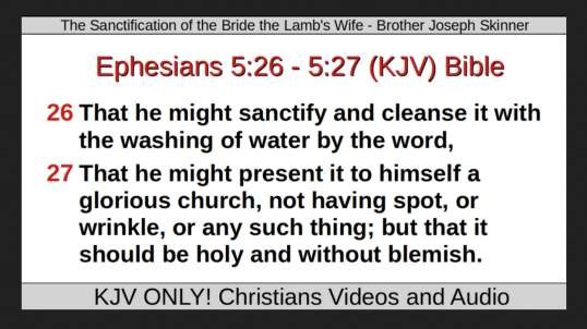 The Sanctification of the Bride the Lamb's Wife - Brother Joseph Skinner
