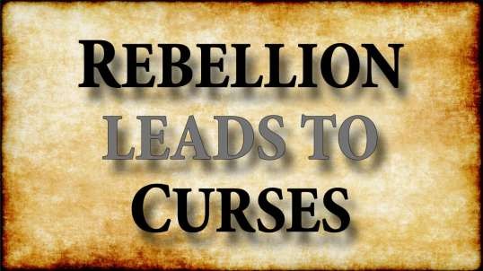 UNLEASHING THE POWER OF GOD Part 4: Rebellion Leads to Curses