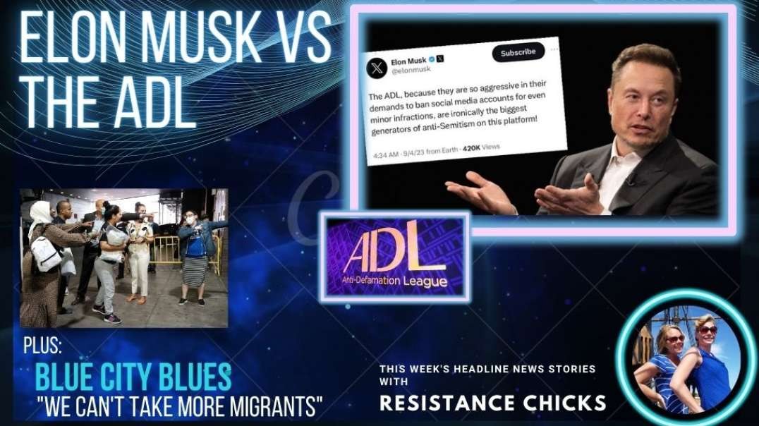 FULL SHOW: Elon Musk vs. ADL & Blue City Blues "We Can't Take More Migrants" 9/8/23