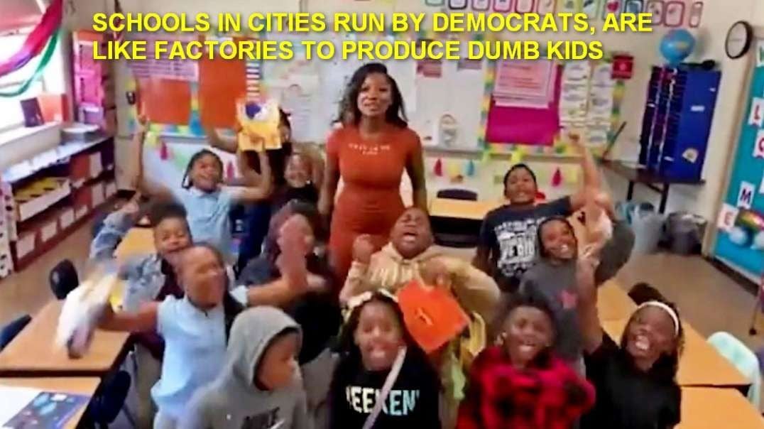 SCHOOLS IN CITIES RUN BY DEMOCRATS, ARE LIKE FACTORIES TO PRODUCE DUMB KIDS.mp4