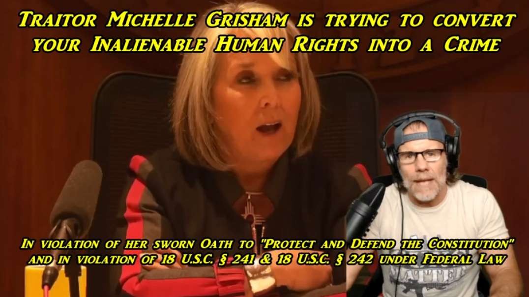 Traitor Michelle Grisham is trying to Convert your Inalienable Human Rights into a Crime