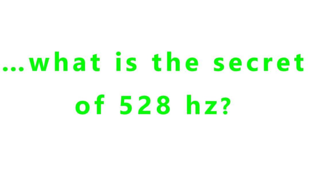 …what is the secret of 528 hz?