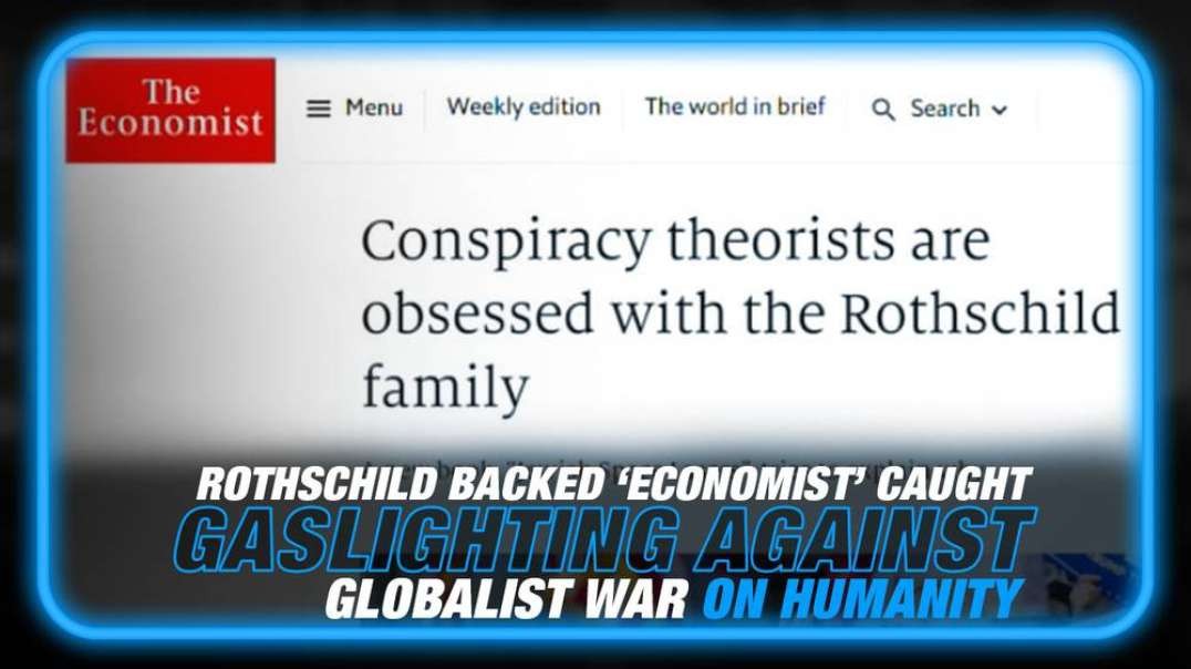 Rothschild Owned Publication 'The Economist' Caught Gaslighting Against the Globalists War on Humanity