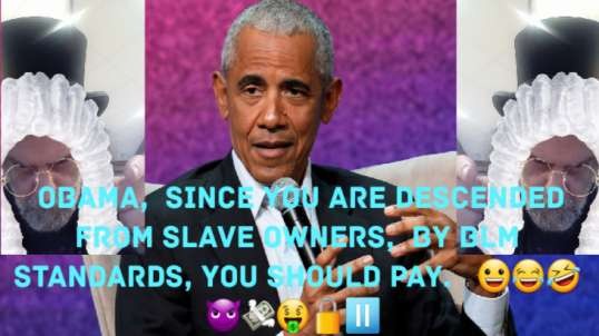 Even Barrack Obama Is A Slave Owner Descendant. 😀😂🤣😈💸🤑🔒⏸