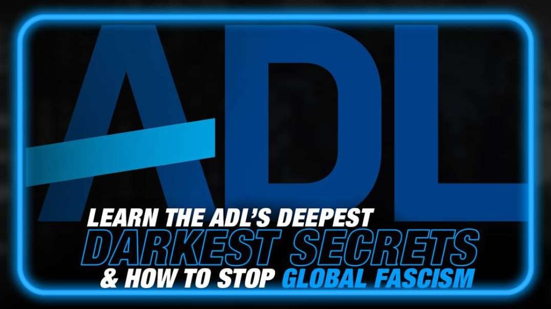 Learn the ADL's Deepest Darkest Secret, and How to Stop Global Fascism