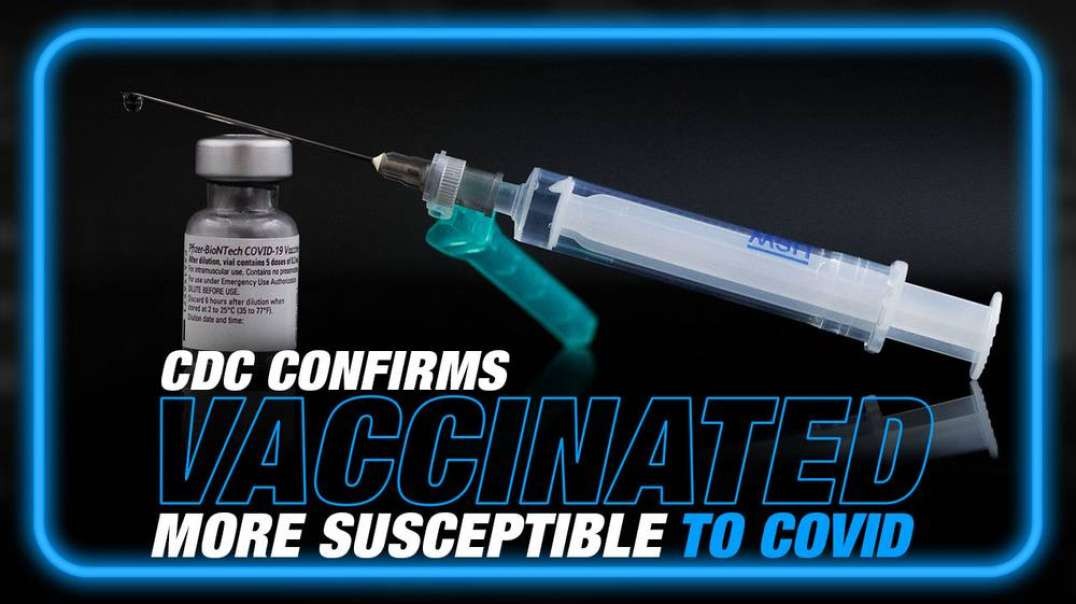 BREAKING- CDC Confirms Vaccinated More Susceptible to COVID