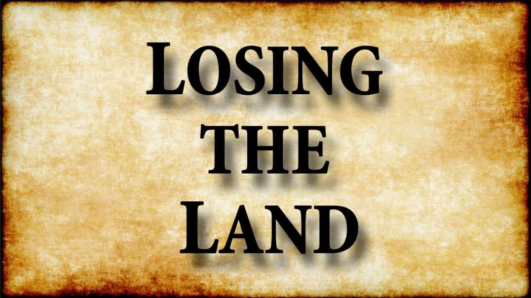 UNLEASHING THE POWER OF GOD Part 5: Losing the Land