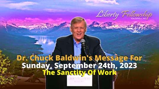The Sanctity Of Work  - By Dr. Chuck Baldwin, Sunday, September 24th, 2023