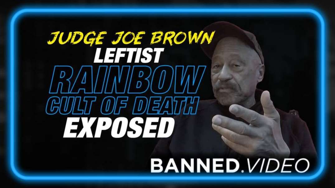 MUST SEE INTERVIEW- Judge Joe Brown Exposes the Leftist Rainbow Cult of Death